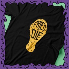 Load image into Gallery viewer, FRIED OR DIE - CHICKEN DRUMSTICK - Shirt