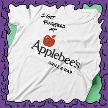 Load image into Gallery viewer, I Got Fingered At - Applebees - Shirt
