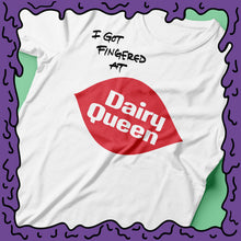 Load image into Gallery viewer, I Got Fingered At - Dairy Queen - Shirt
