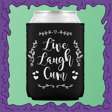 Load image into Gallery viewer, LIVE LAUGH CUM - KOOZIE - CHODE CAN
