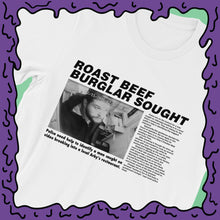 Load image into Gallery viewer, "ROAST BEEF BURGLAR SOUGHT" Newspaper Article - Shirt