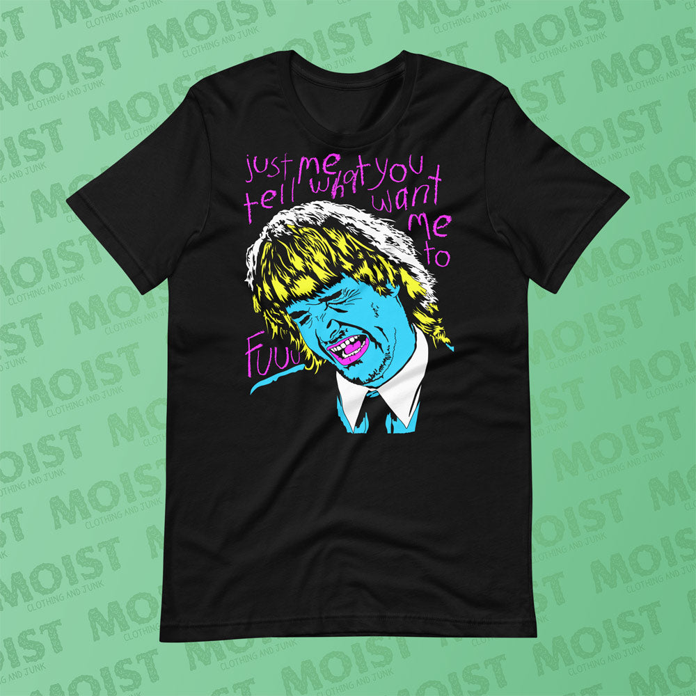 Tell Me What You Want Me To - Neon - MacGruber Movie Shirt | B+C