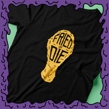 Load image into Gallery viewer, FRIED OR DIE - CHICKEN DRUMSTICK - Shirt
