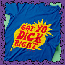 Load image into Gallery viewer, get yo dick right catchphrase shirt product photo moist clothing zoom

