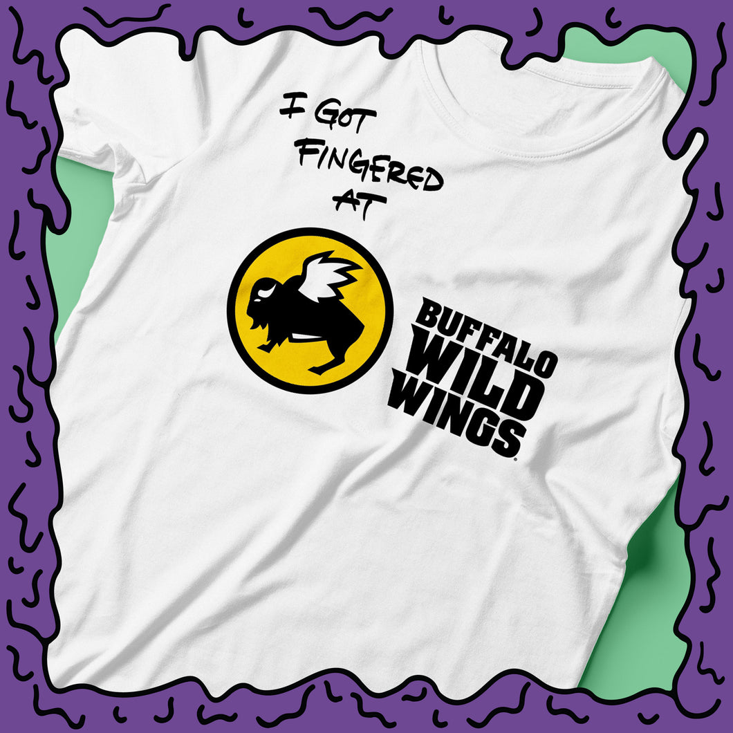 I Got Fingered At - Buffalo Wild Wings - Shirt