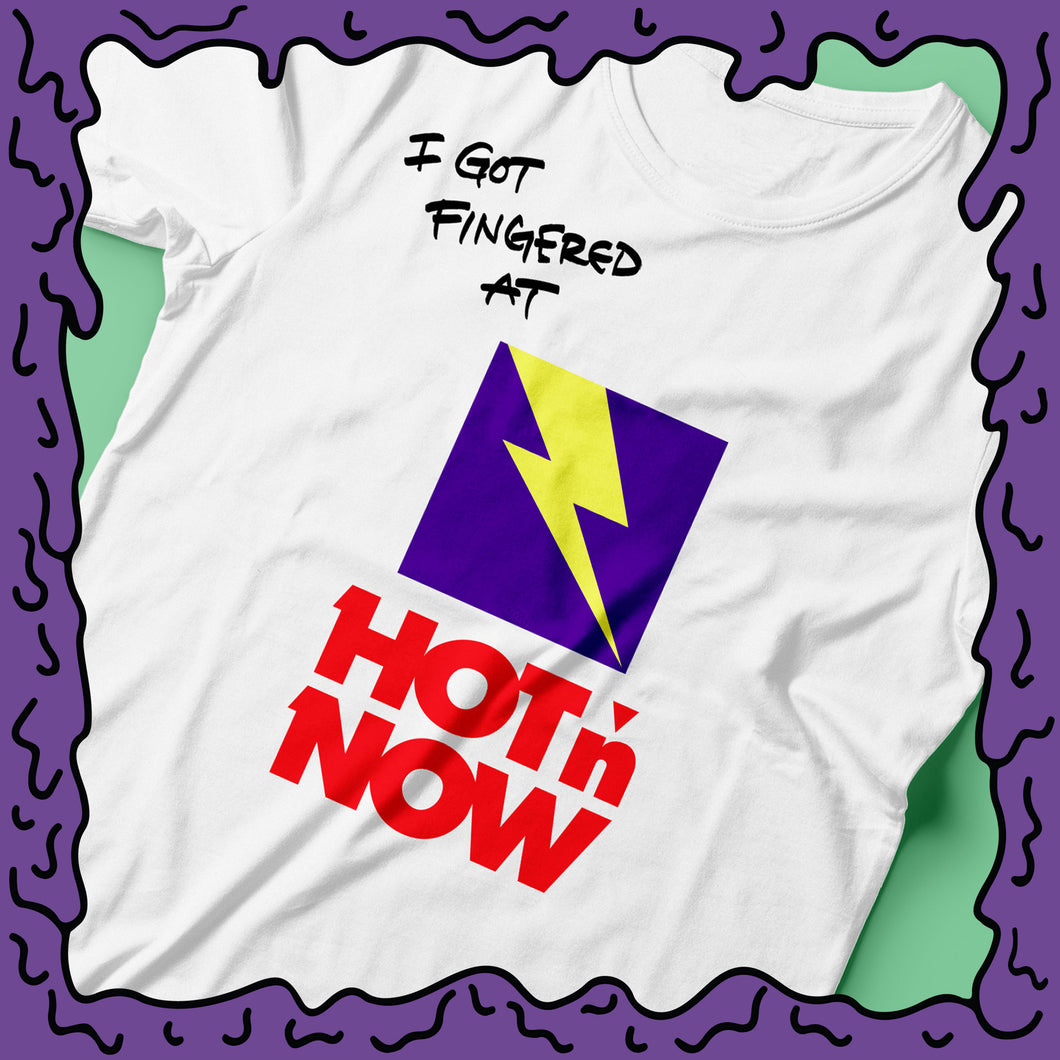 I Got Fingered At - Hot N Now - Shirt