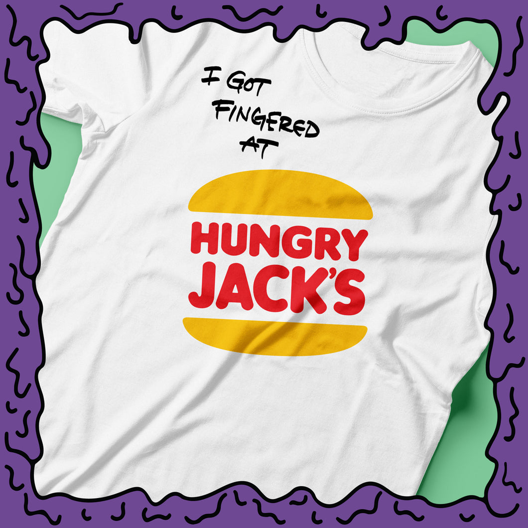 I Got Fingered At - Hungry Jacks - Shirt