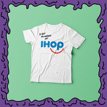 Load image into Gallery viewer, I Got Fingered At - Ihop - Shirt
