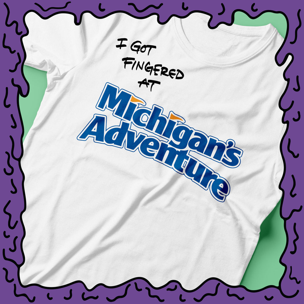 I Got Fingered At - Michigan's Adventure - Shirt