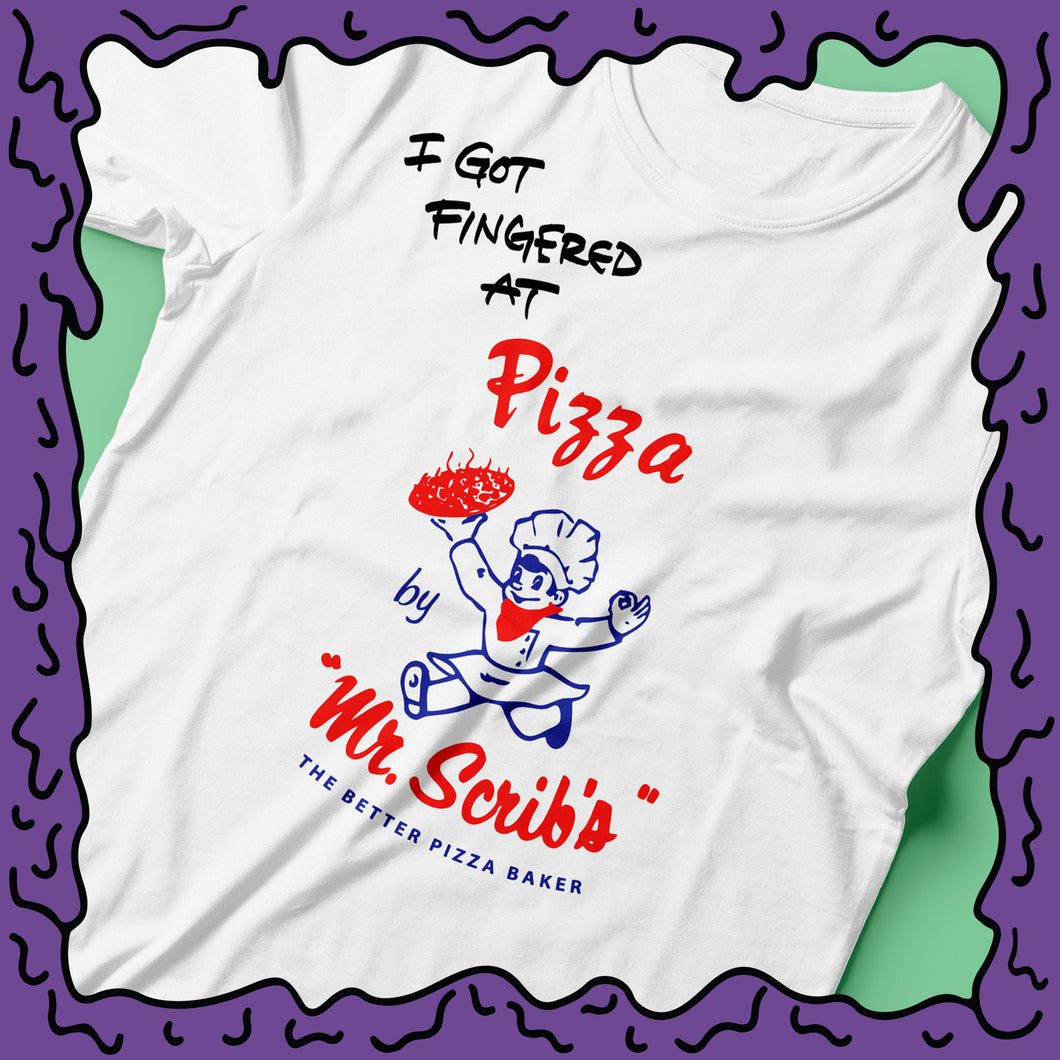 I Got Fingered At - Mr. Scrib's Pizza - Shirt