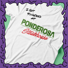 Load image into Gallery viewer, I Got Fingered At - Ponderosa Steakhouse &amp; Buffet - Shirt
