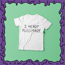 Load image into Gallery viewer, I HEART PUSSYFART - Shirt
