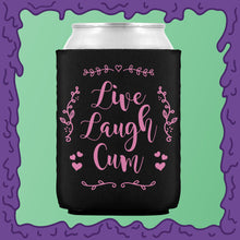 Load image into Gallery viewer, LIVE LAUGH CUM - KOOZIE - CHODE CAN
