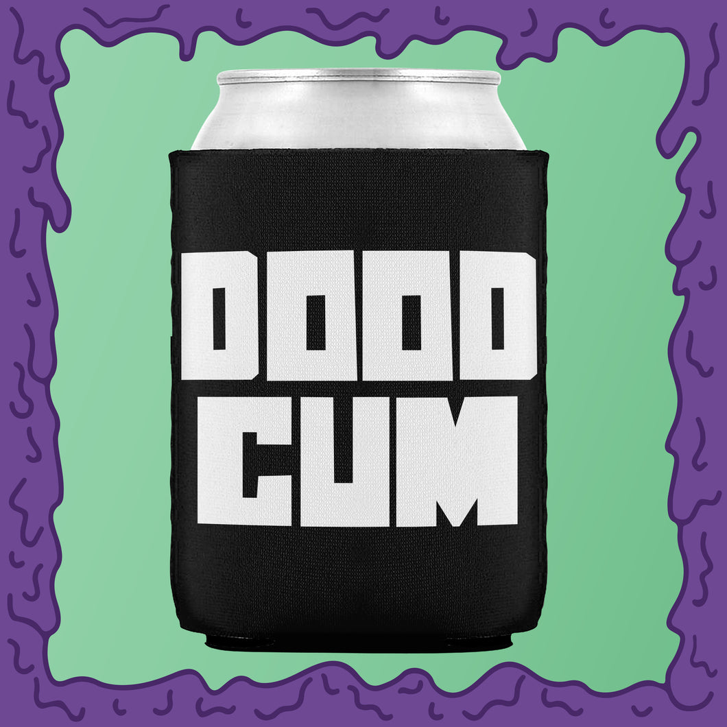 DOOD CUM - KOOZIE - CHODE CAN