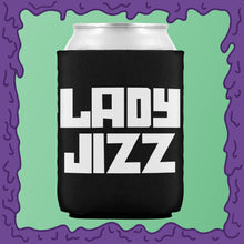 Load image into Gallery viewer, LADY JIZZ - KOOZIE - CHODE CAN
