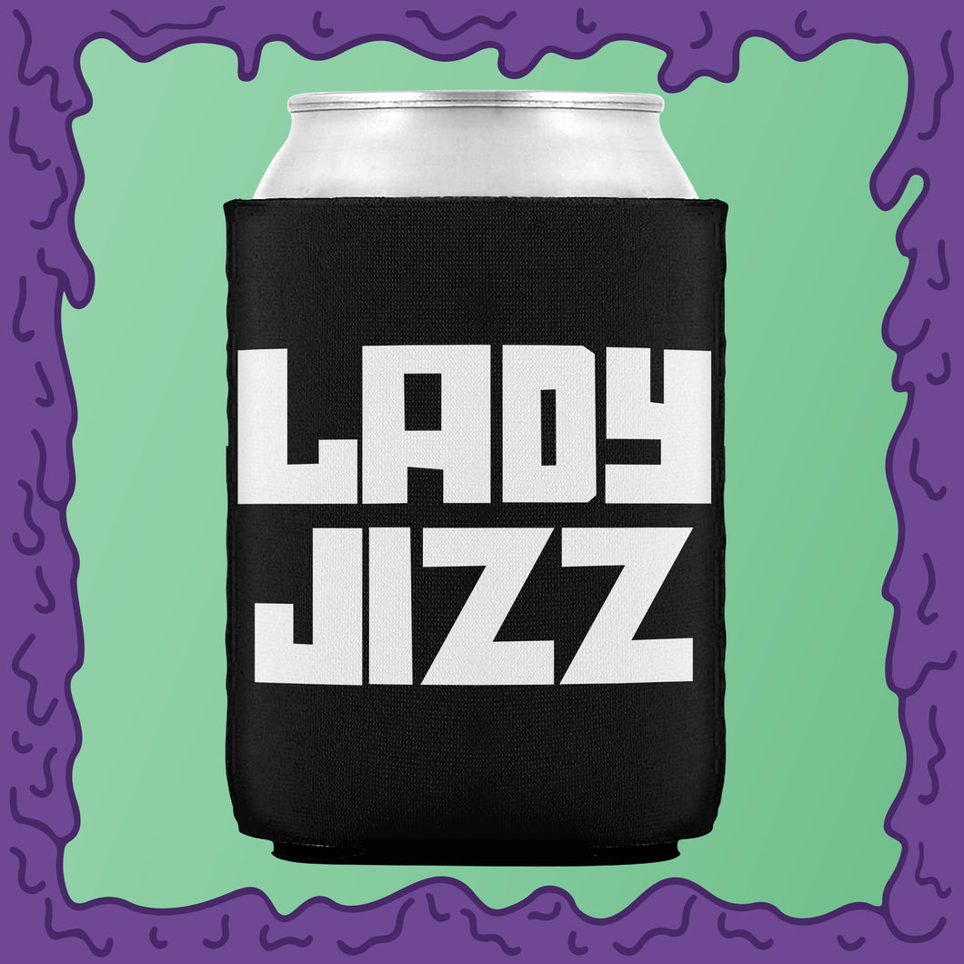 LADY JIZZ - KOOZIE - CHODE CAN