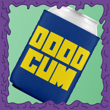 Load image into Gallery viewer, DOOD CUM - KOOZIE - CHODE CAN
