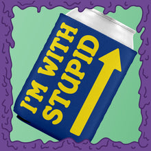 Load image into Gallery viewer, I&#39;M WITH STUPID - KOOZIE - CHODE CAN
