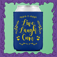 Load image into Gallery viewer, LIVE LAUGH CUM - KOOZIE - CHODE CAN
