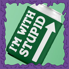 Load image into Gallery viewer, I&#39;M WITH STUPID - KOOZIE - CHODE CAN
