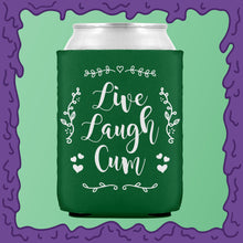 Load image into Gallery viewer, LIVE LAUGH CUM - KOOZIE - CHODE CAN
