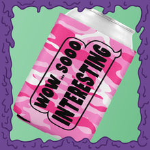Load image into Gallery viewer, WOW SO INTERESTING - KOOZIE - CHODE CAN
