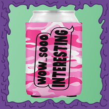 Load image into Gallery viewer, WOW SO INTERESTING - KOOZIE - CHODE CAN
