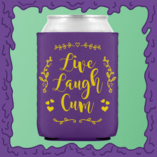 Load image into Gallery viewer, LIVE LAUGH CUM - KOOZIE - CHODE CAN
