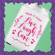 Load image into Gallery viewer, LIVE LAUGH CUM - KOOZIE - CHODE CAN
