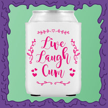 Load image into Gallery viewer, LIVE LAUGH CUM - KOOZIE - CHODE CAN
