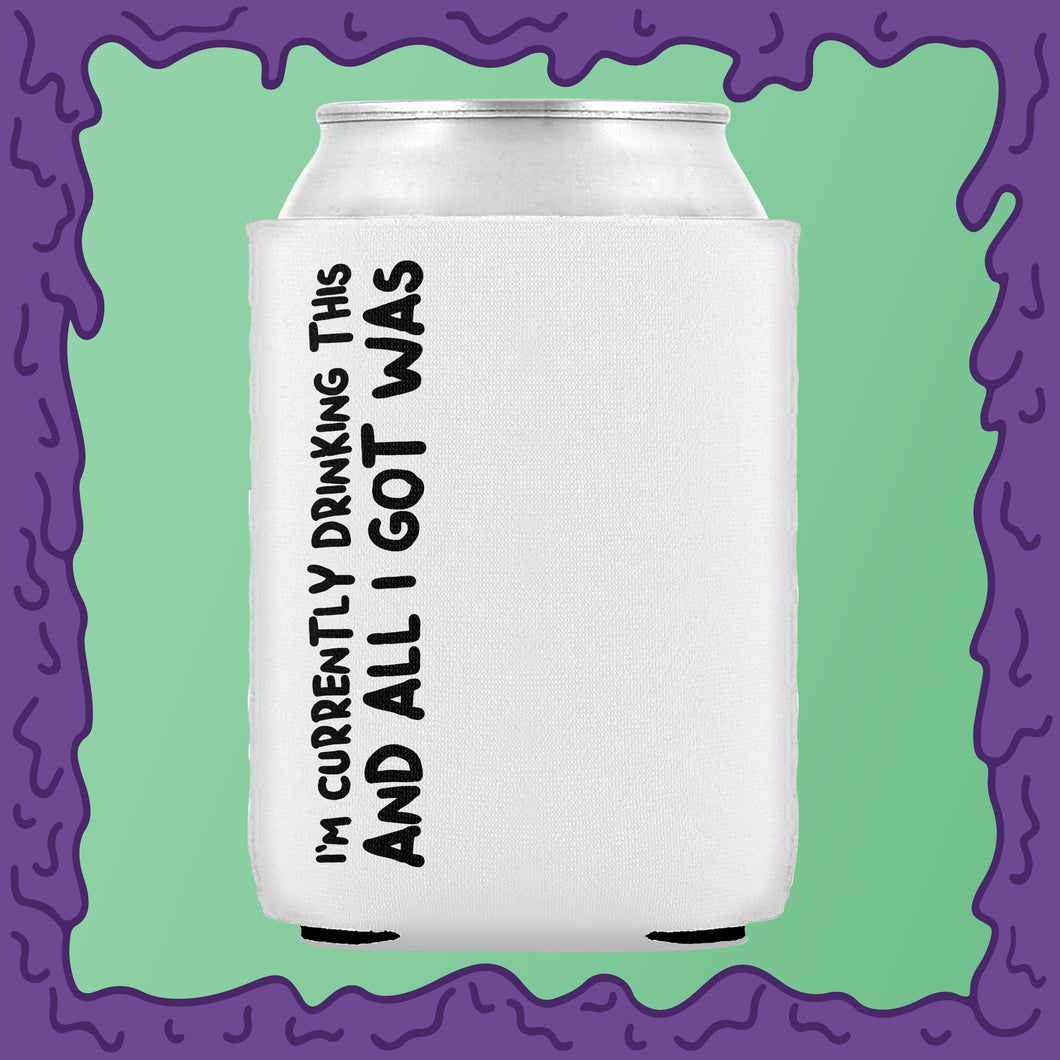 CURRENTLY DRINKING THIS AND ALL I GOT - KOOZIE - CHODE CAN