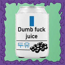 Load image into Gallery viewer, DUMB FUCK JUICE - KOOZIE - CHODE CAN
