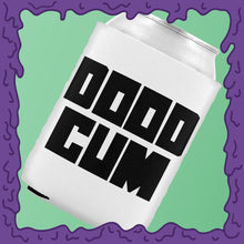 Load image into Gallery viewer, DOOD CUM - KOOZIE - CHODE CAN
