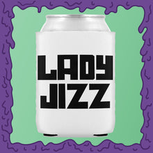 Load image into Gallery viewer, LADY JIZZ - KOOZIE - CHODE CAN

