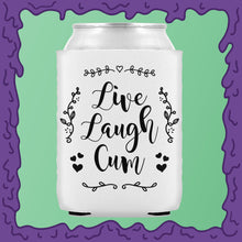 Load image into Gallery viewer, LIVE LAUGH CUM - KOOZIE - CHODE CAN
