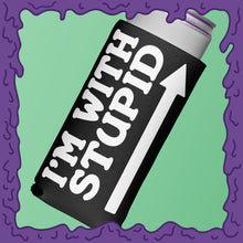 Load image into Gallery viewer, I&#39;M WITH STUPID - KOOZIE - SKINNY DICK CAN
