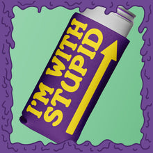 Load image into Gallery viewer, I&#39;M WITH STUPID - KOOZIE - SKINNY DICK CAN
