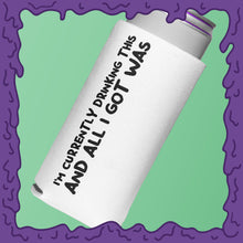 Load image into Gallery viewer, CURRENTLY DRINKING THIS AND ALL I GOT - KOOZIE - SKINNY DICK CAN
