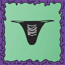 Load image into Gallery viewer, MOIST v2 - Thong - Undies
